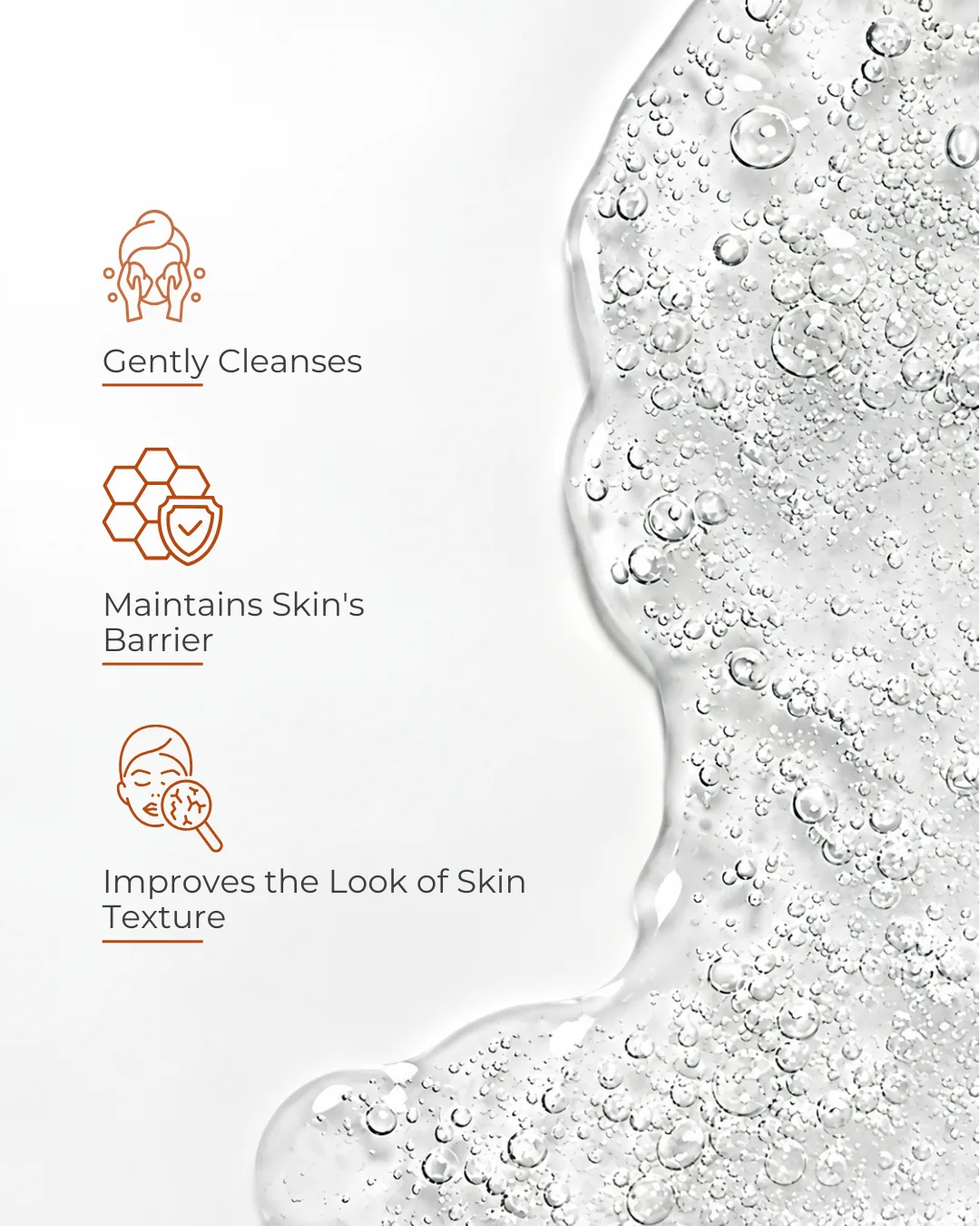 Gently cleanses, maintains the skin barrier and improves the look of skin texture